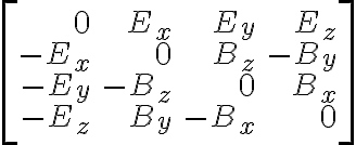 $\left[\begin{array}{rrrr}0&E_x&E_y&E_z\\-E_x&0&B_z&-B_y\\-E_y&-B_z&0&B_x\\-E_z&B_y&-B_x&0\end{array}\right]$